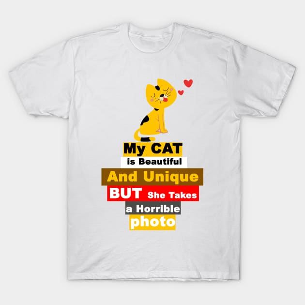 My CAT is Beautiful And Unique BUT She Takes a Horrible  photo T-Shirt by FoolDesign